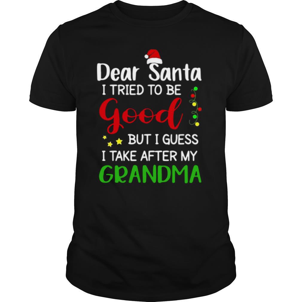 Dear Santa I Tried To Be Good But I Guess I Take After My Grandma shirt