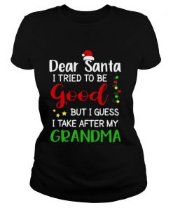 Dear Santa I Tried To Be Good But I Guess I Take After My Grandma shirt