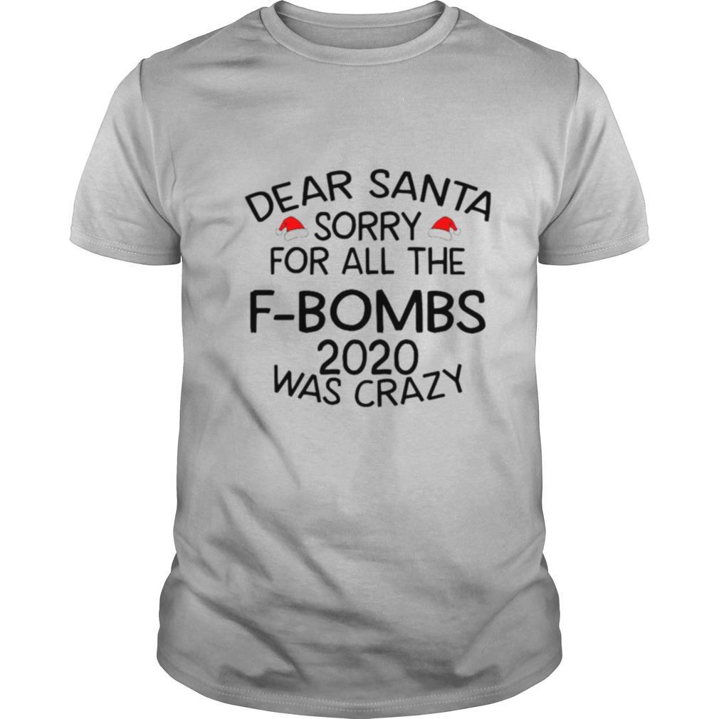 Dear Santa Sorry For All The F bombs 2020 Was Crazy shirt