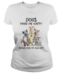 Dogs Make Me Happy Humans Make My Head Hurt  Classic Ladies