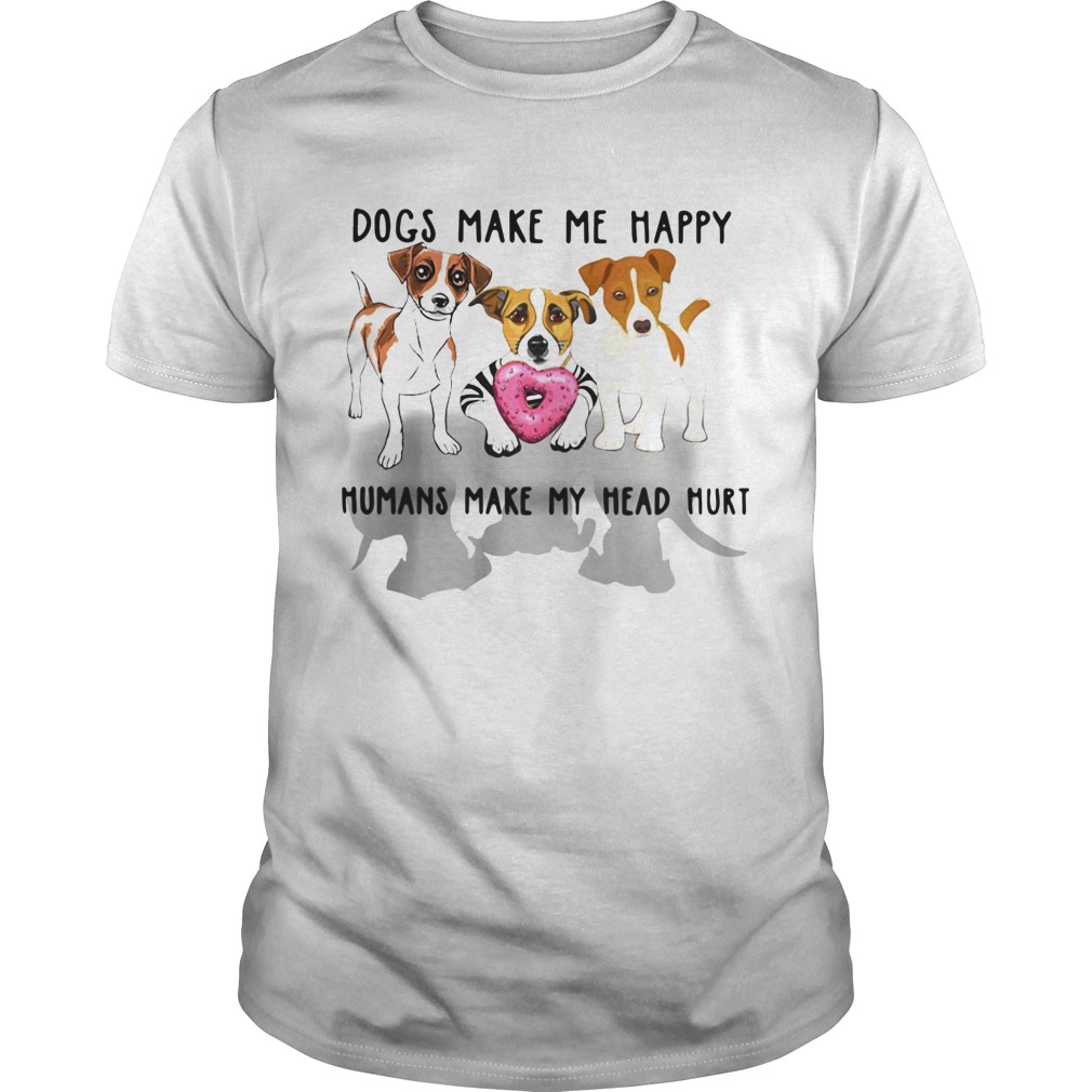 Dogs make me happy humans make my head hurt shirt