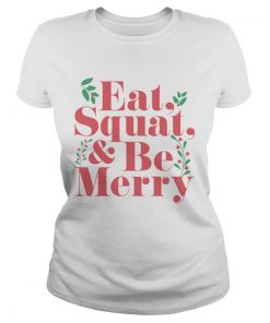 Eat Squat And Be Merry Christmas  Classic Ladies