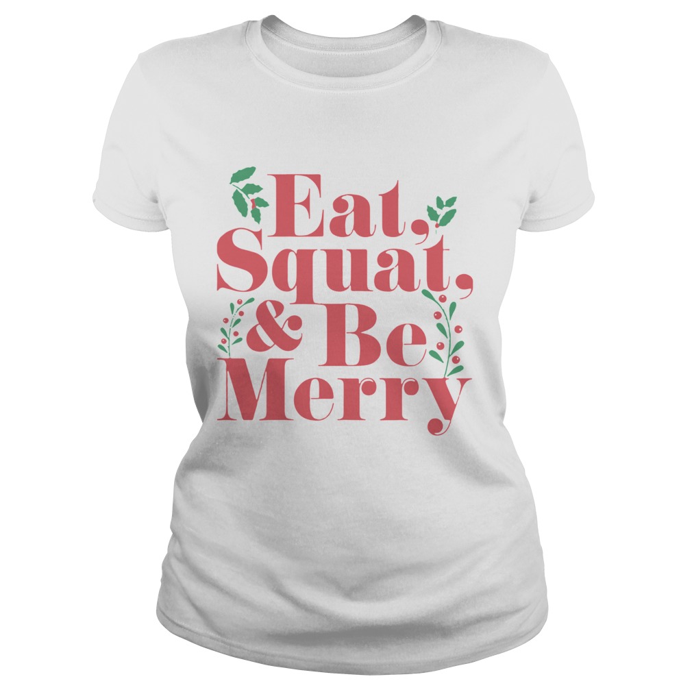 Eat Squat And Be Merry Christmas  Classic Ladies