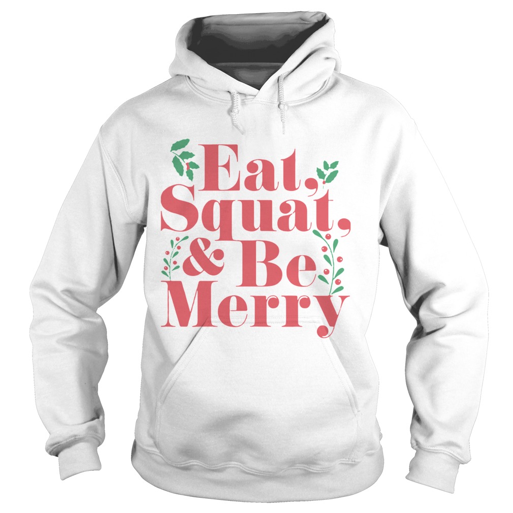 Eat Squat And Be Merry Christmas  Hoodie