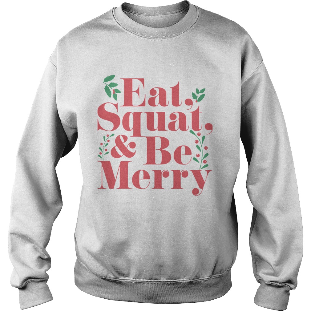 Eat Squat And Be Merry Christmas  Sweatshirt