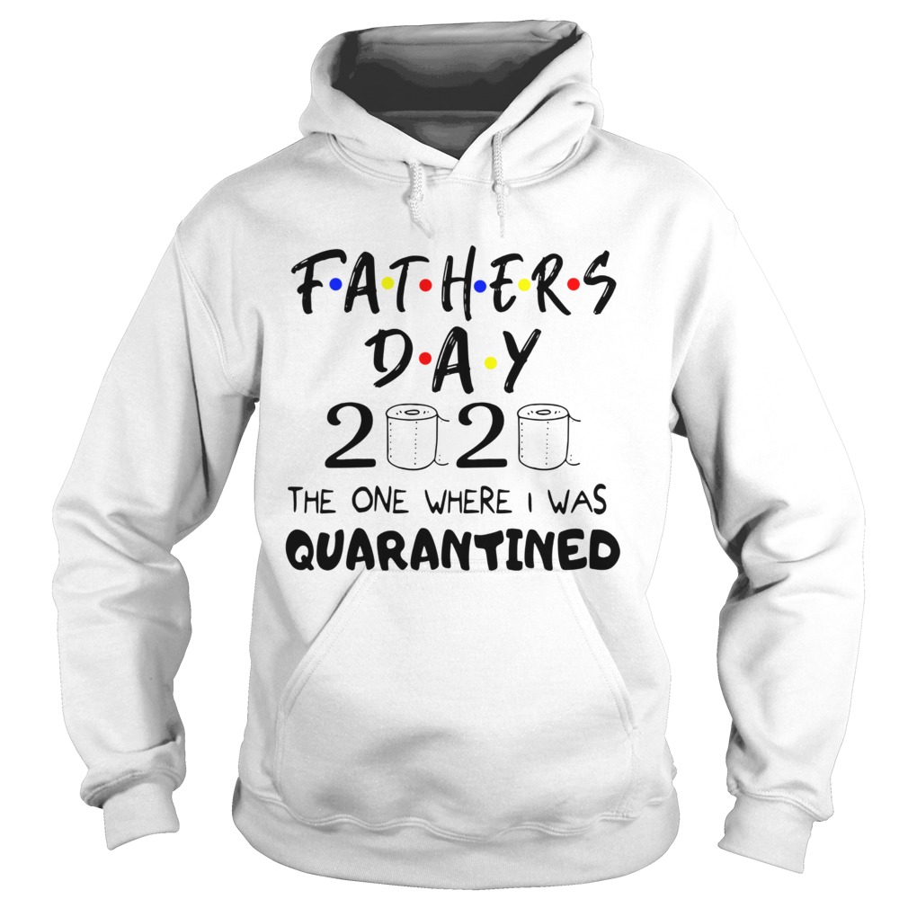 Fathers Day 2020 The One Where I Was Quarantined Hoodie