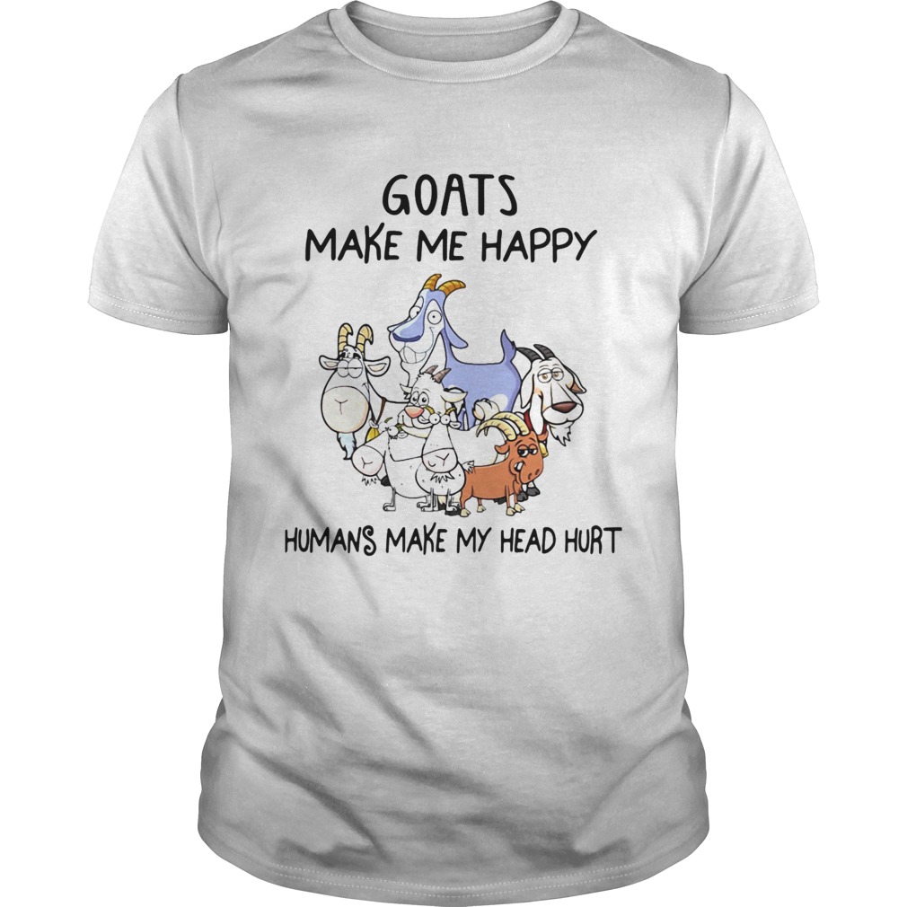 Goats Make Me Happy Humans Make My Head Hurt shirt