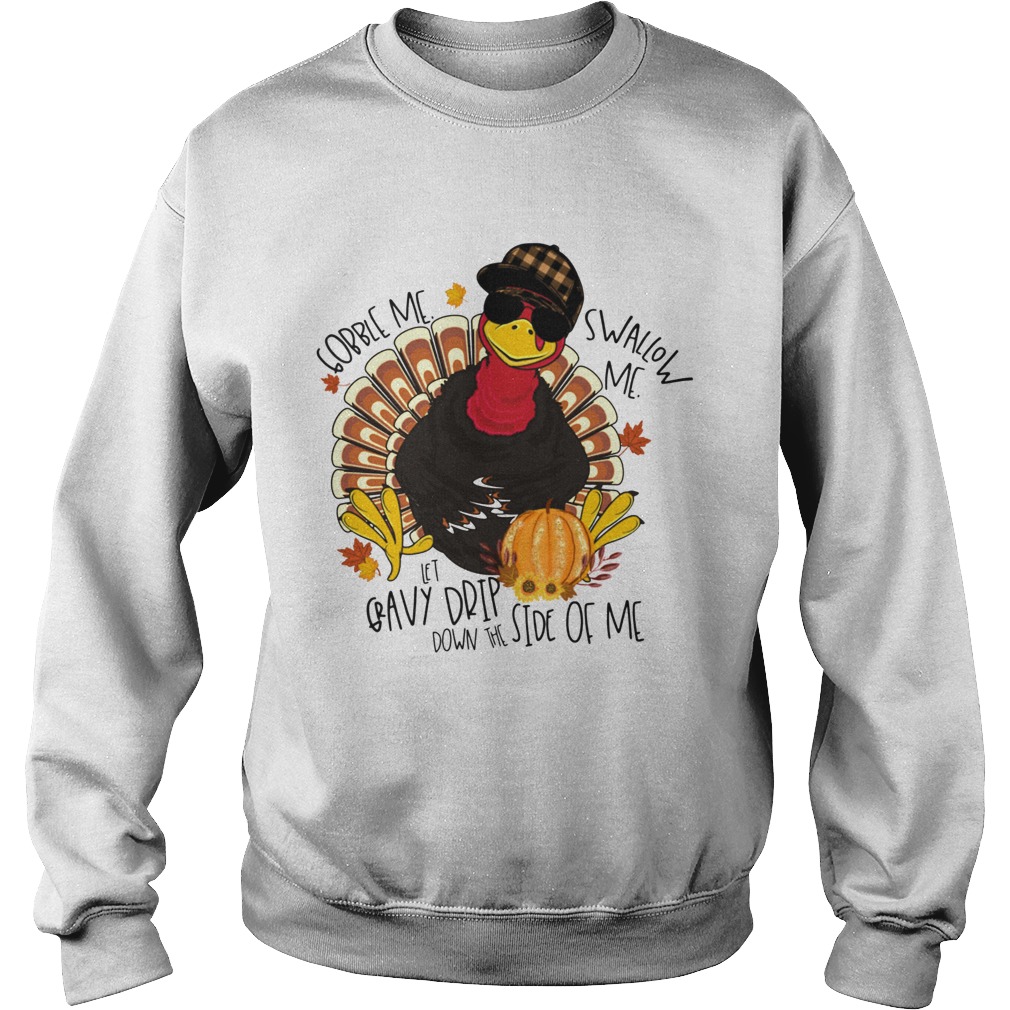 Gobble Me Swallow Me Drip Gravy Down The Side Of Me Sweatshirt