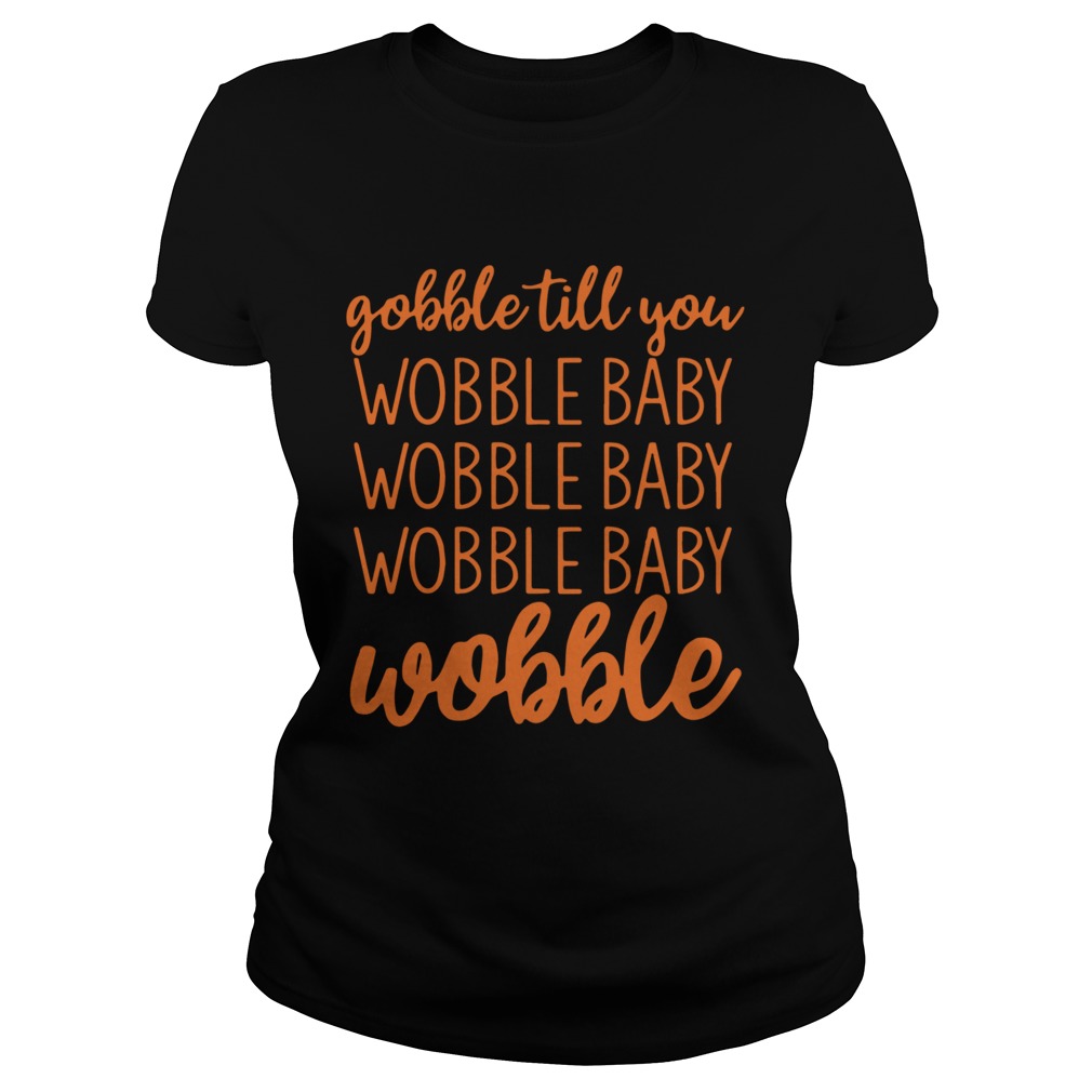 Gobble Till You Wobble Baby Wobble Classic Ladies