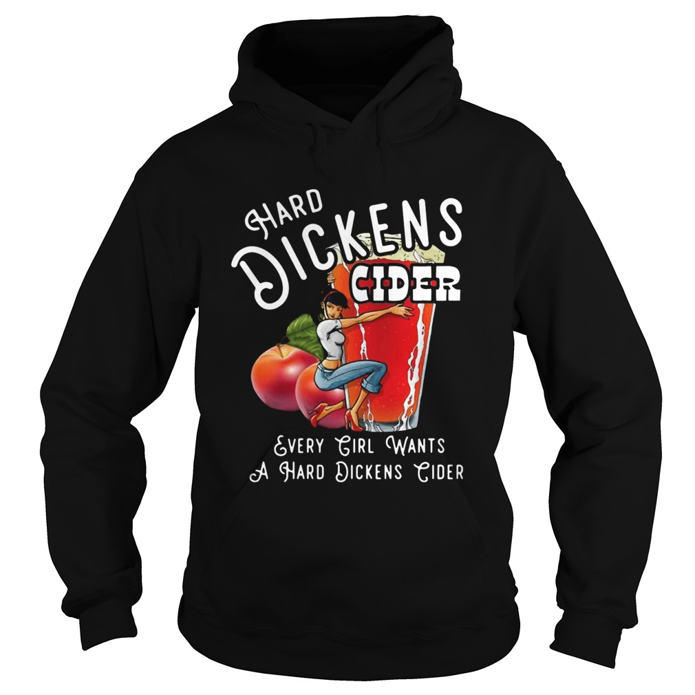 Hard Dickens Cider Every Girl Wants A Hard Dickens Cider Hoodie