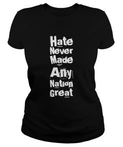 Hate Never Made Any Nation Great Biden Supporters Antitrump  Classic Ladies