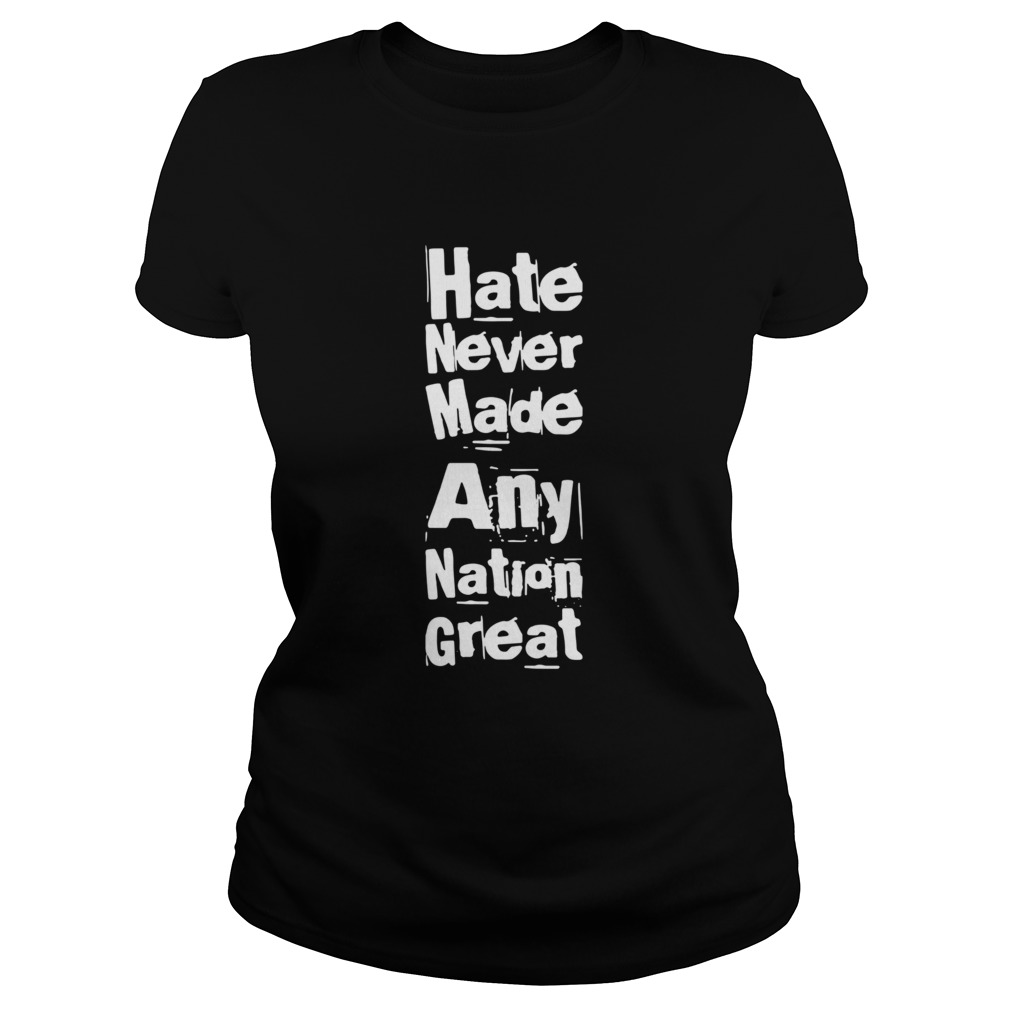 Hate Never Made Any Nation Great Biden Supporters Antitrump  Classic Ladies