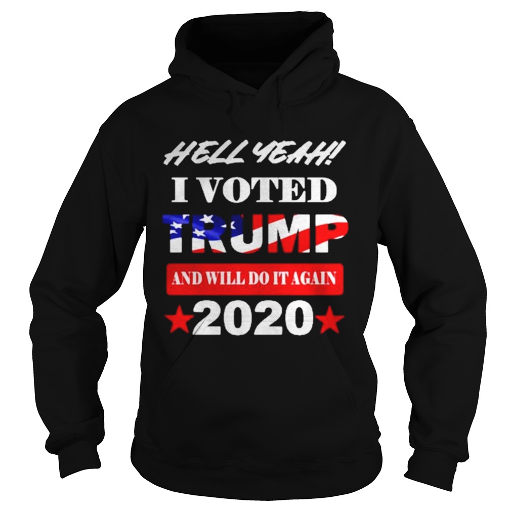 Hell Yeah I voted Trump and will do It again 2020 Hoodie