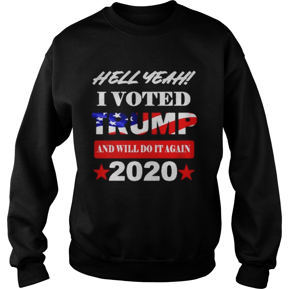 Hell Yeah I voted Trump and will do It again 2020 Sweatshirt