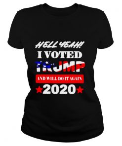 Hell Yeah I voted Trump and will do It again 2020 shirt