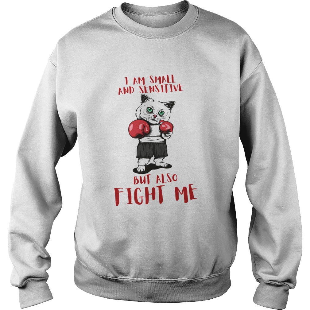 I Am Small And Sensitive But Also Fight Me Cat Boxing  Sweatshirt