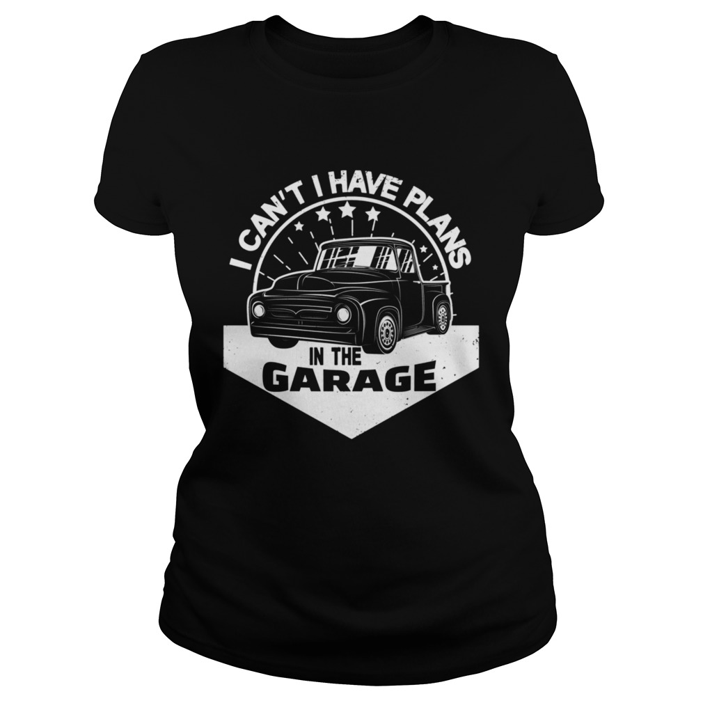 I Cant I Have Plans In The Garage Vintage Classic Car  Classic Ladies