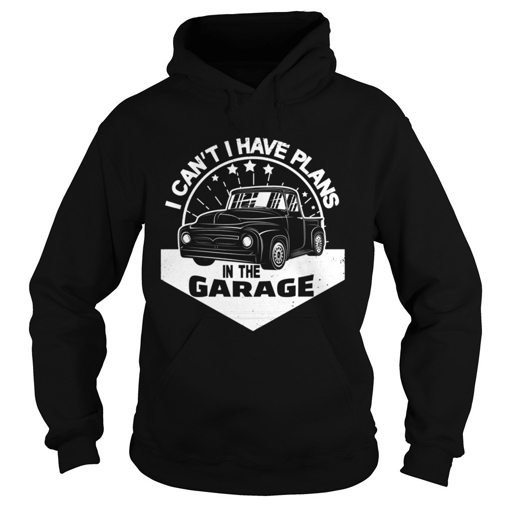 I Cant I Have Plans In The Garage Vintage Classic Car  Hoodie