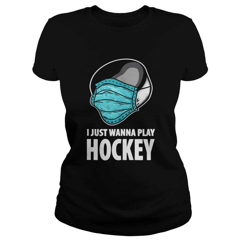 I Just Wanna Play Hockey Ice Hockey  Classic Ladies