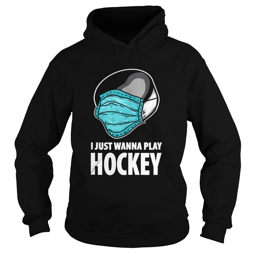 I Just Wanna Play Hockey Ice Hockey  Hoodie