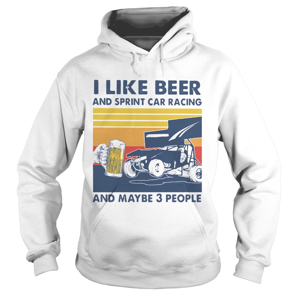 I Like Beer And Sprint Car Racing And Maybe 3 People Vintage Hoodie