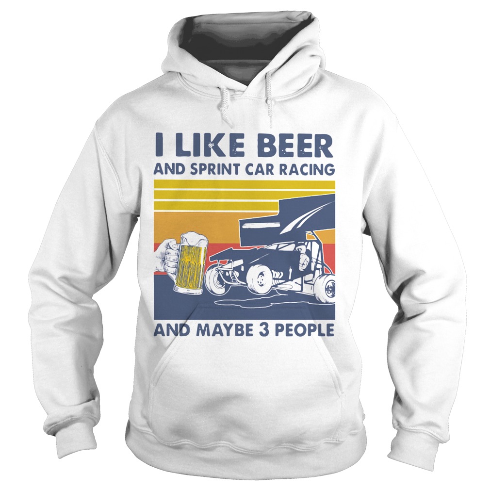 I Like Beer And Sprint Car Racing And Maybe 3 People Vintage  Hoodie