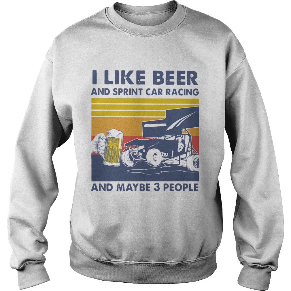 I Like Beer And Sprint Car Racing And Maybe 3 People Vintage  Sweatshirt