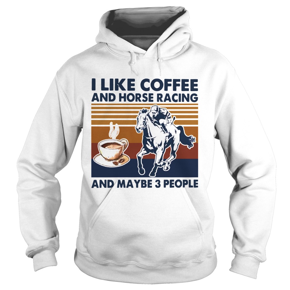 I Like Coffee And Horse Racing And Maybe 3 People Vintage  Hoodie