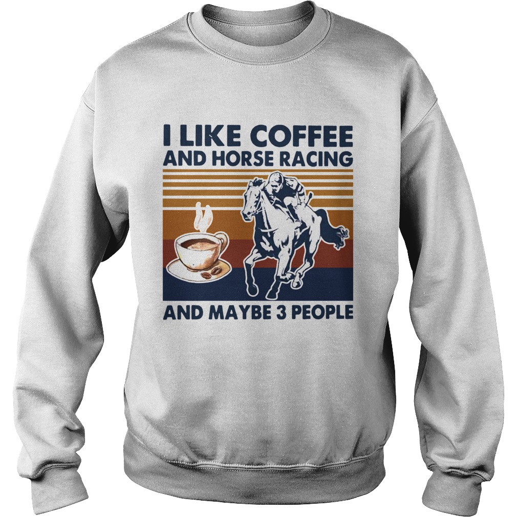 I Like Coffee And Horse Racing And Maybe 3 People Vintage  Sweatshirt