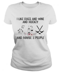 I Like Dogs And Wine And Hockey And Maybe 3 People  Classic Ladies