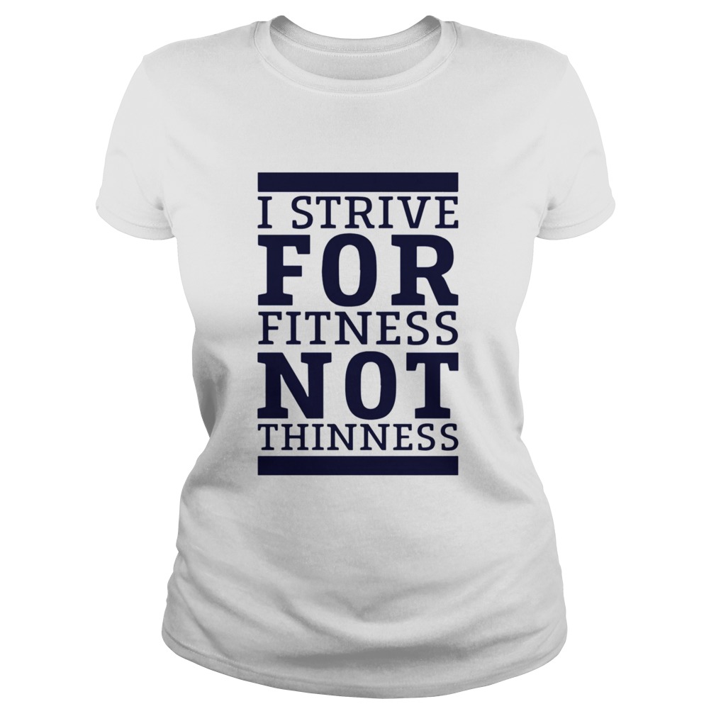 I Strive For Fitness Not Thinness Classic Ladies