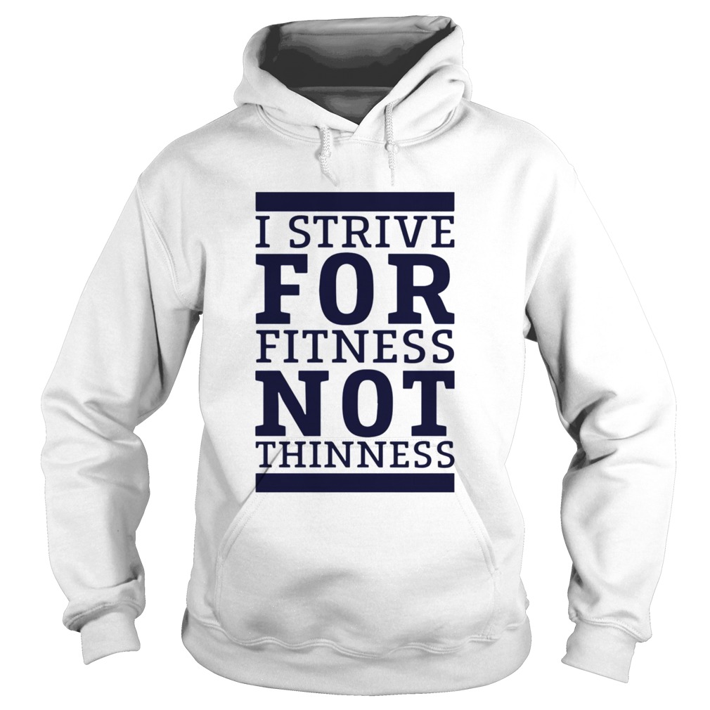 I Strive For Fitness Not Thinness Hoodie