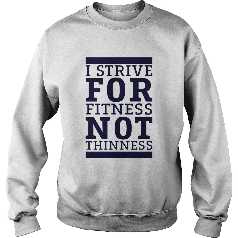 I Strive For Fitness Not Thinness Sweatshirt