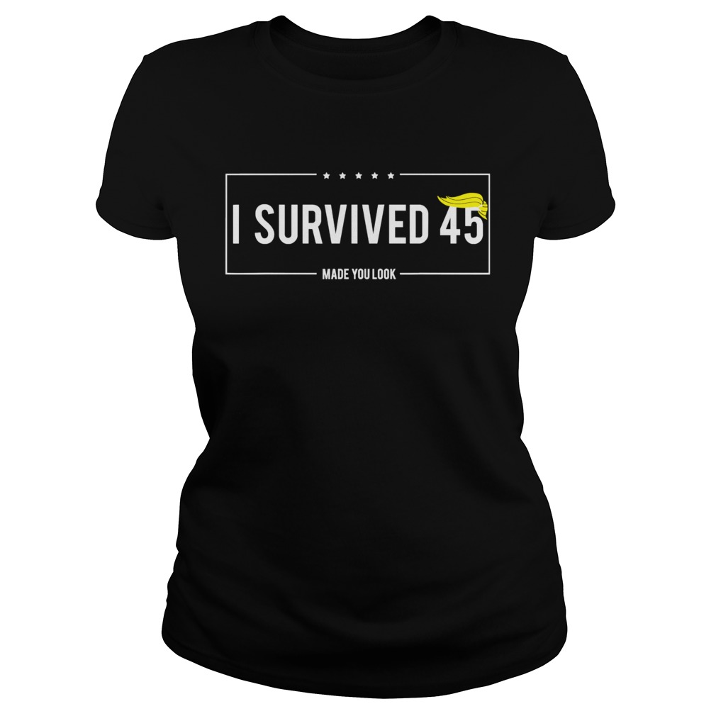 I Survived 45 Made You Look Hair Donald Trump  Classic Ladies