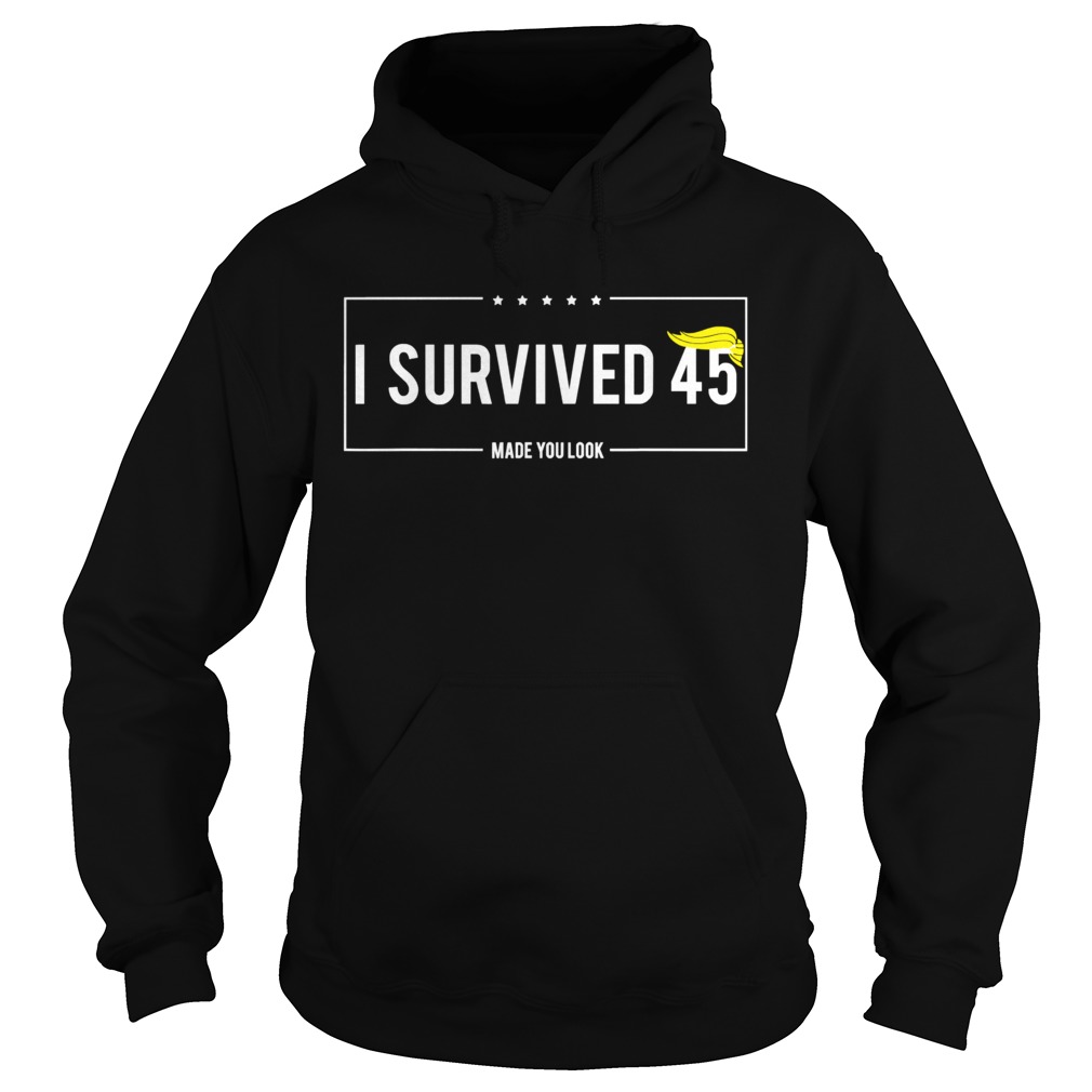 I Survived 45 Made You Look Hair Donald Trump  Hoodie