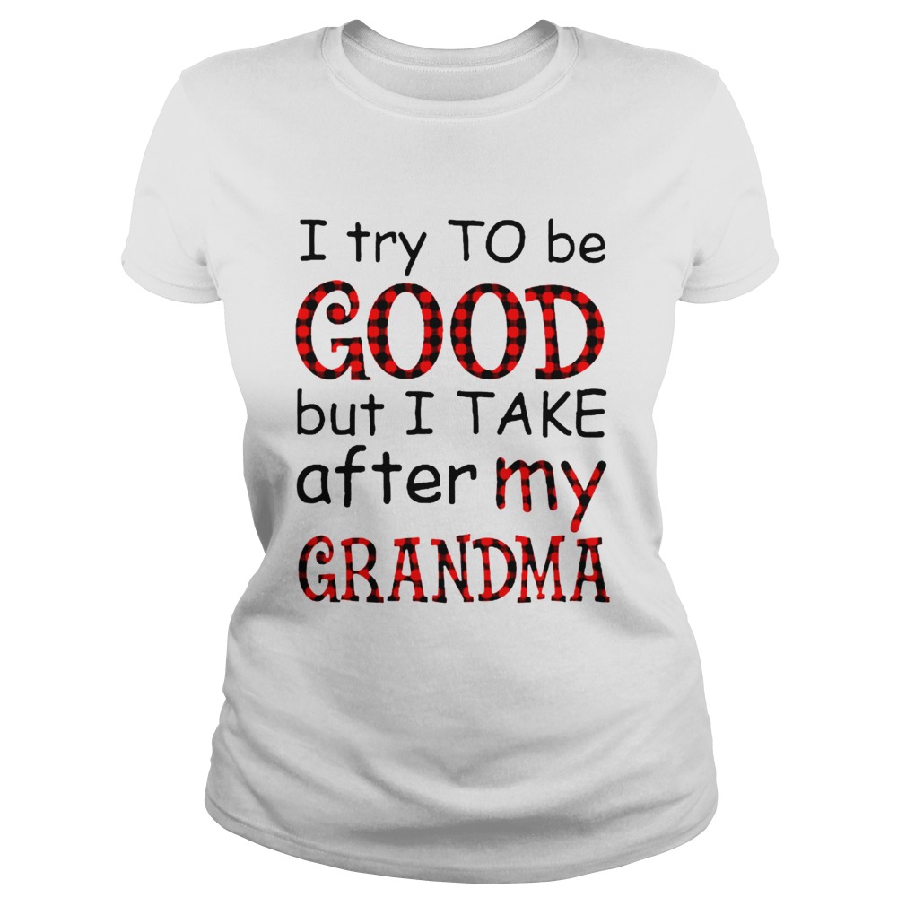 I Try To Be Good But I Take After My Grandma Classic Ladies