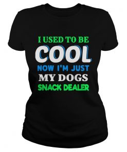 I Used To Be Cool Now Im Just My Dogs Snack Dealer  Classic Ladies