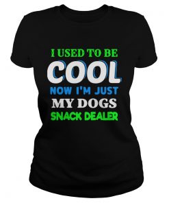 I Used To Be Cool Now Im Just My Dogs Snack Dealer  Classic Ladies