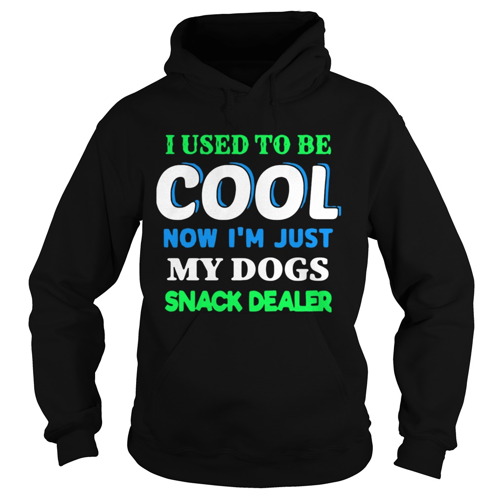 I Used To Be Cool Now Im Just My Dogs Snack Dealer Hoodie