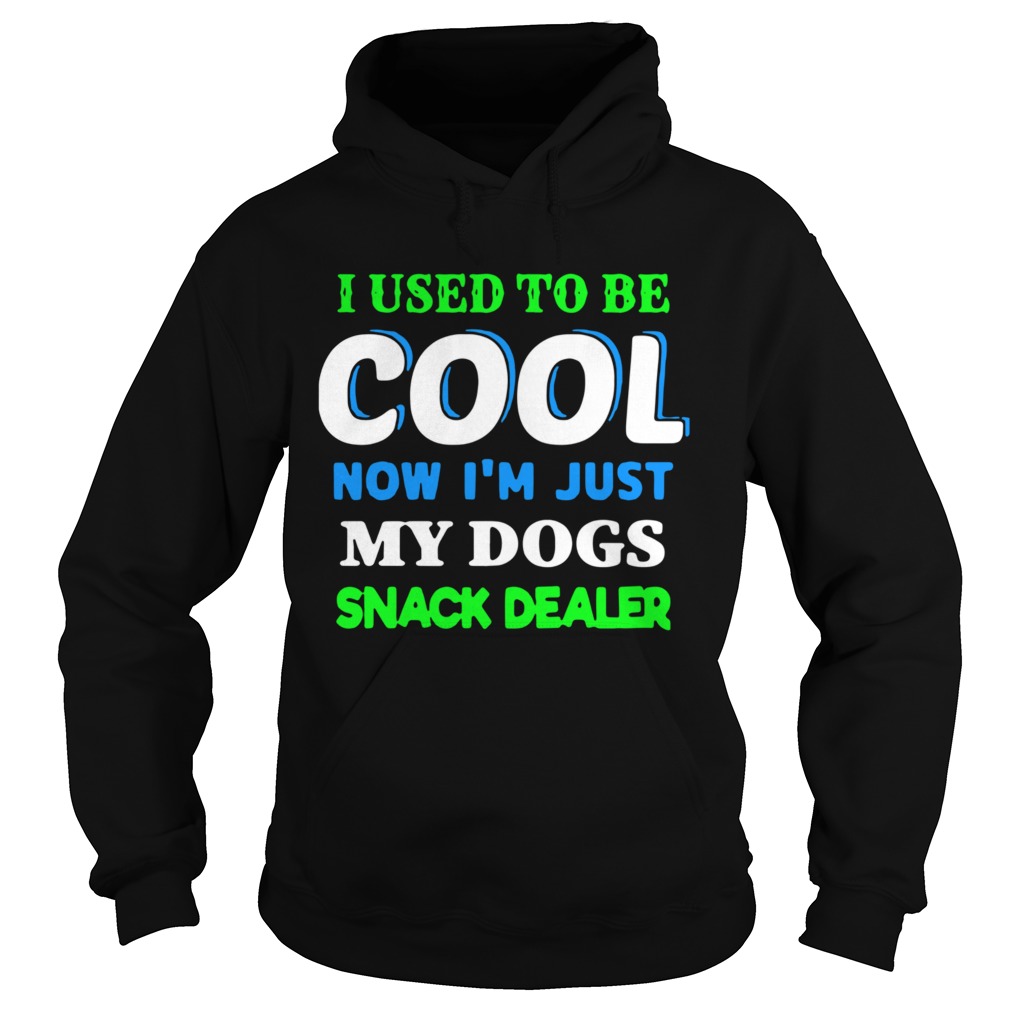 I Used To Be Cool Now Im Just My Dogs Snack Dealer  Hoodie