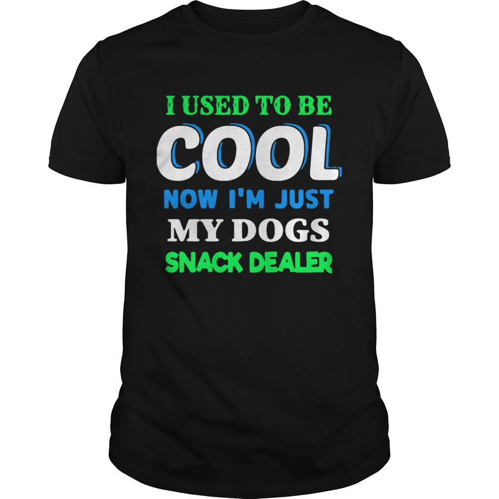 I Used To Be Cool Now Im Just My Dogs Snack Dealer shirt