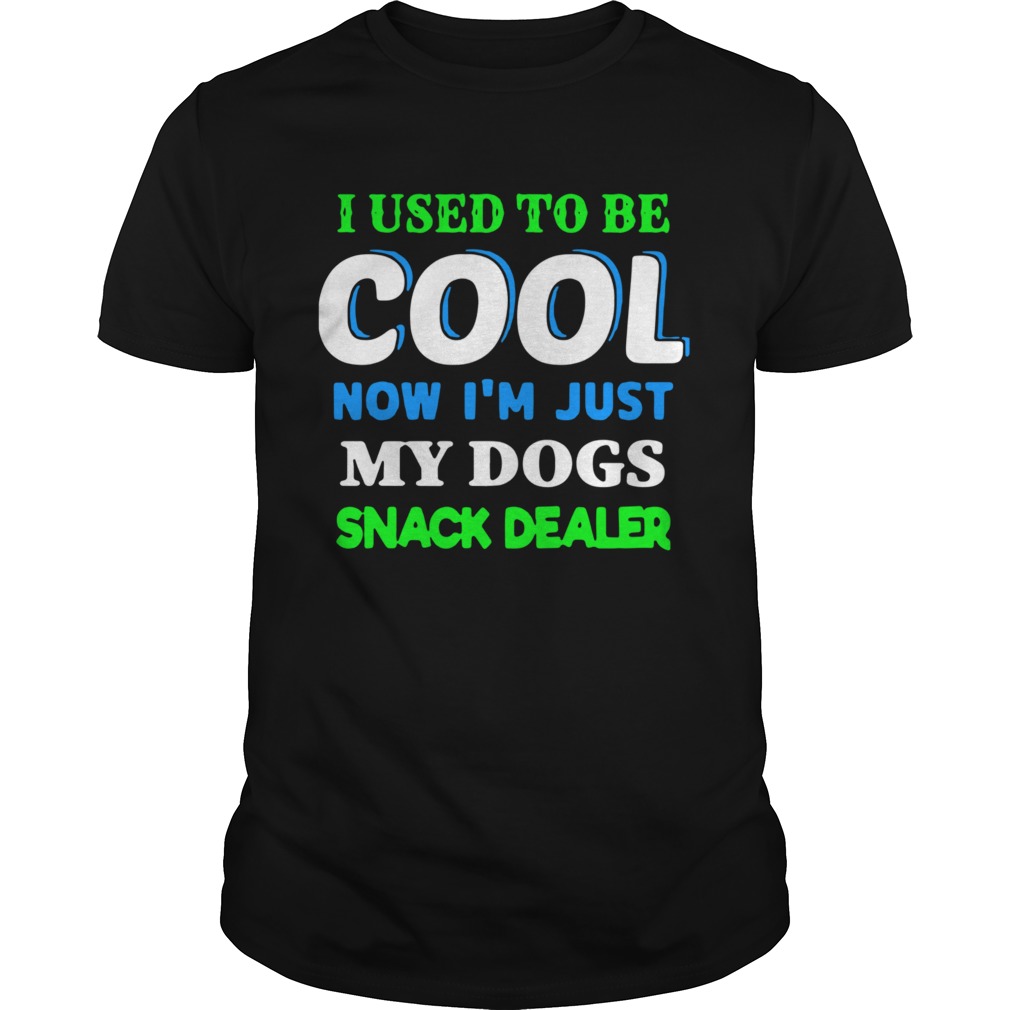 I Used To Be Cool Now Im Just My Dogs Snack Dealer shirt