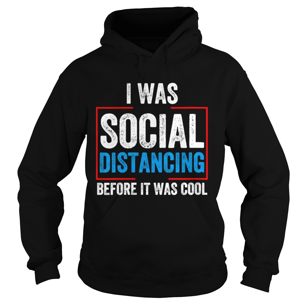 I Was Social Distancing Before It Was Cool Hoodie