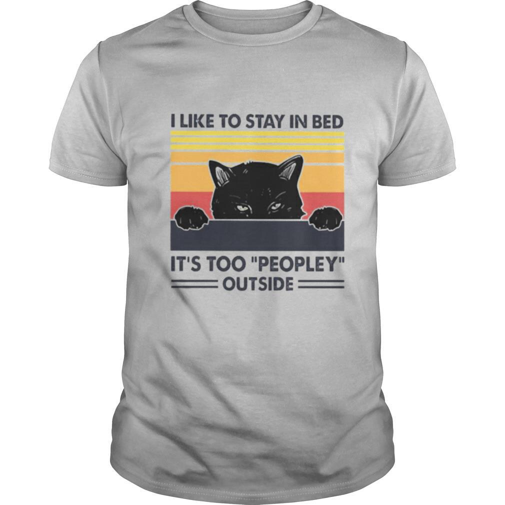 I like to stay in bed Its too peopley outside shirt