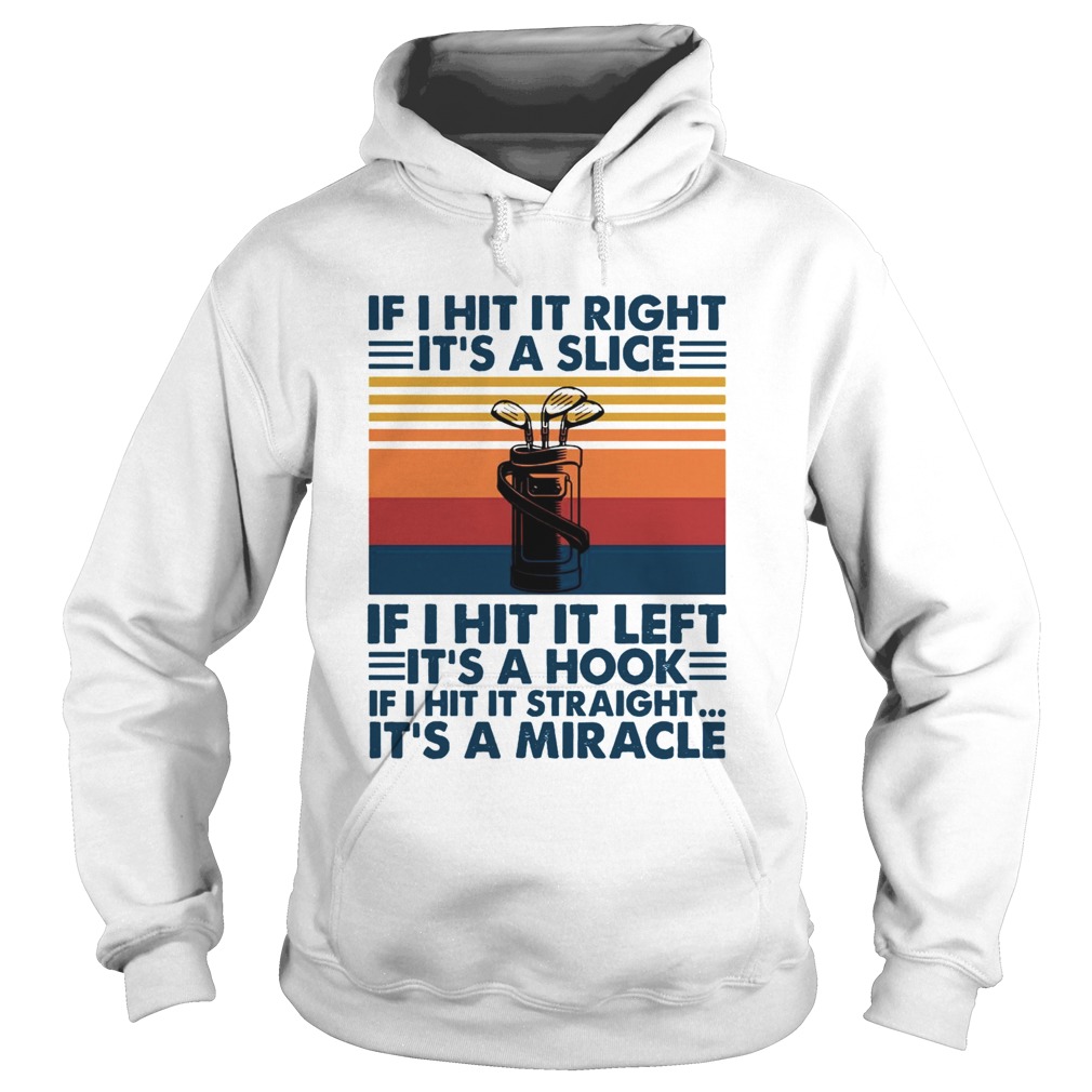 If I Hit It Right Its A Slice If I Hit It Left Its A Hook If I Hit It Straight Vintage Hoodie