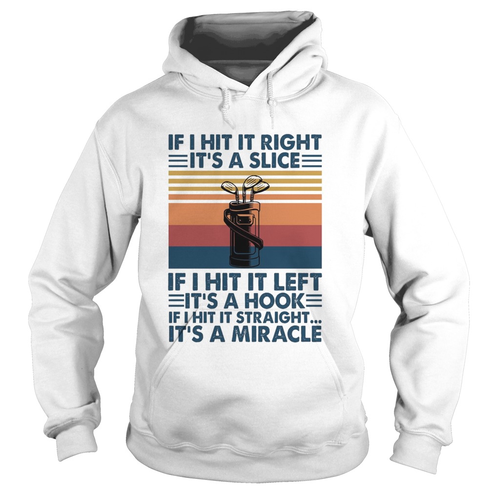 If I Hit It Right Its A Slice If I Hit It Left Its A Hook If I Hit It Straight Vintage  Hoodie