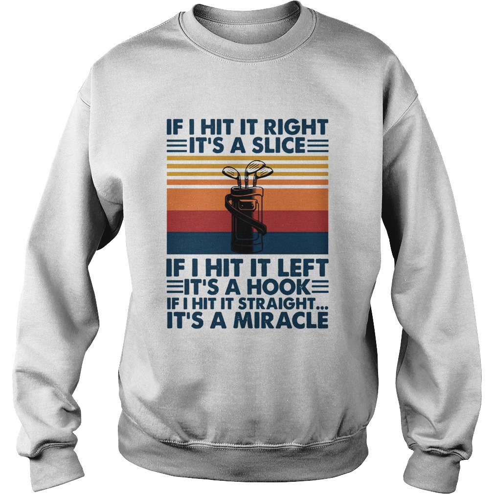 If I Hit It Right Its A Slice If I Hit It Left Its A Hook If I Hit It Straight Vintage Sweatshirt