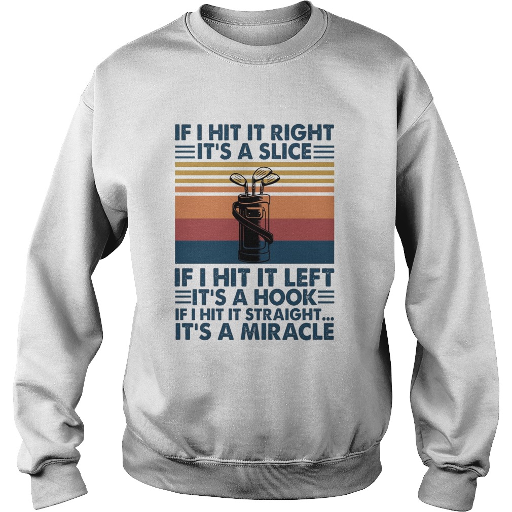 If I Hit It Right Its A Slice If I Hit It Left Its A Hook If I Hit It Straight Vintage  Sweatshirt