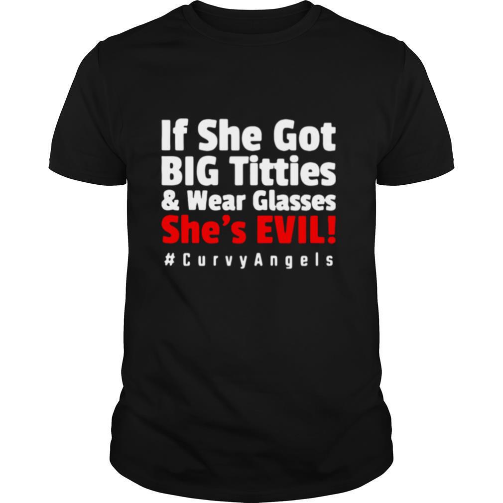 If She Got Big Titties And Wear Glasses She’s Evil shirt