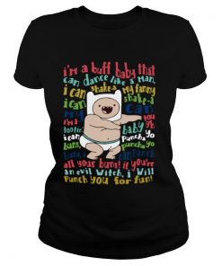 I’m A Buff Baby That Can Dance Like A Man I Can Shake A My Fanny shirt